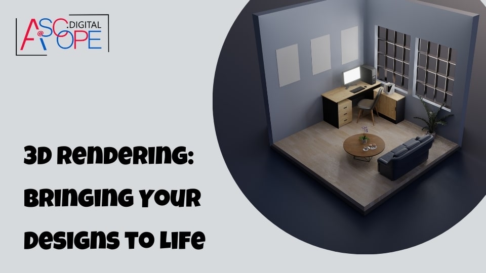 3D Rendering Bringing Your Designs to Life