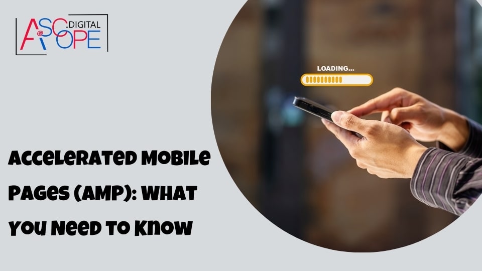 Accelerated Mobile Pages (AMP): What You Need to Know