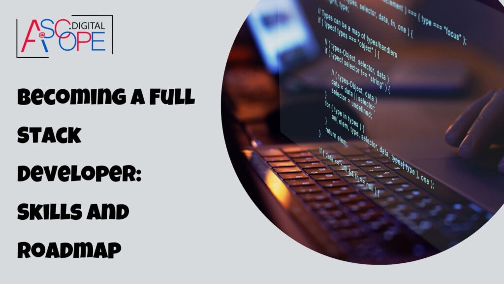 Becoming a Full Stack Developer: Skills and Roadmap