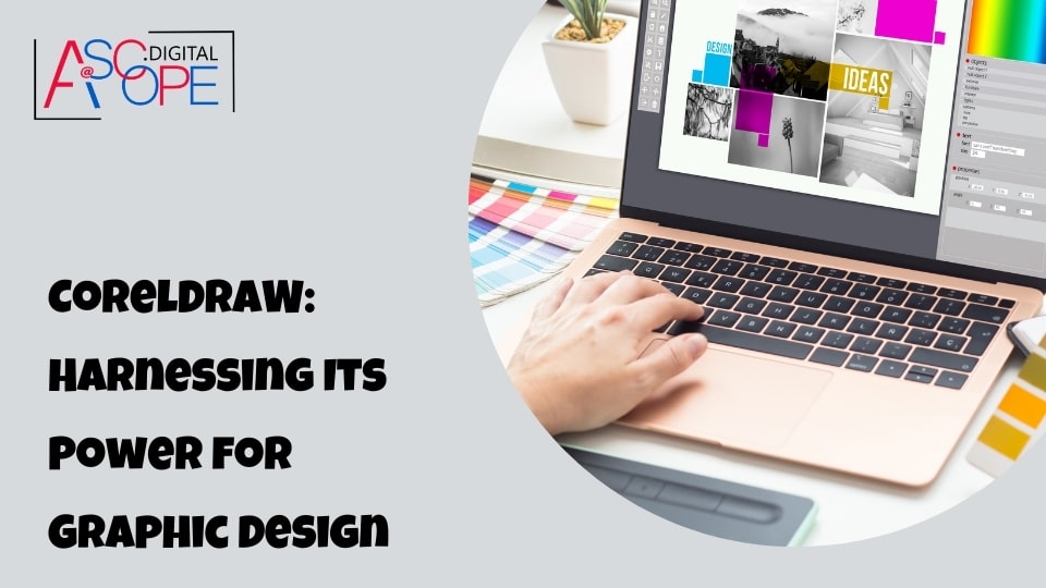 CorelDRAW: Harnessing Its Power for Graphic Design