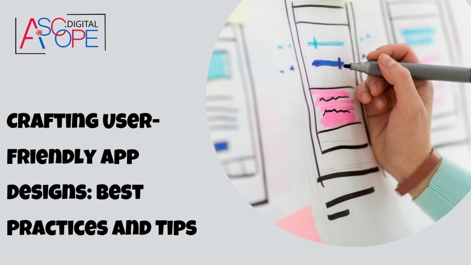 Crafting User-Friendly App Designs Best Practices and Tips