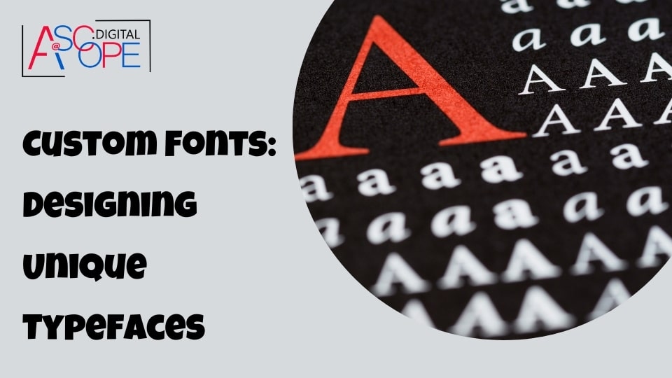 Custom Fonts Designing Unique Typefaces