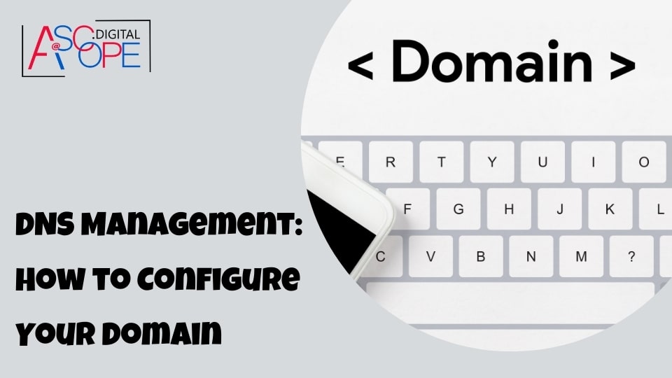 DNS Management: How to Configure Your Domain