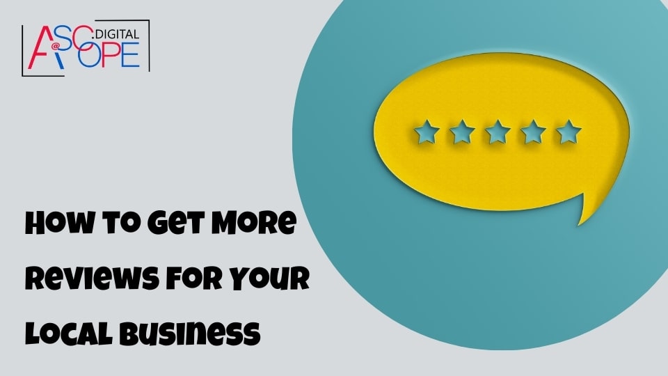 How to Get More Reviews for Your Local Business