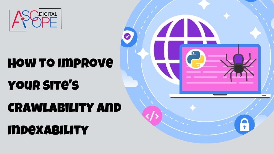 How to Improve Your Site's Crawlability and Indexability