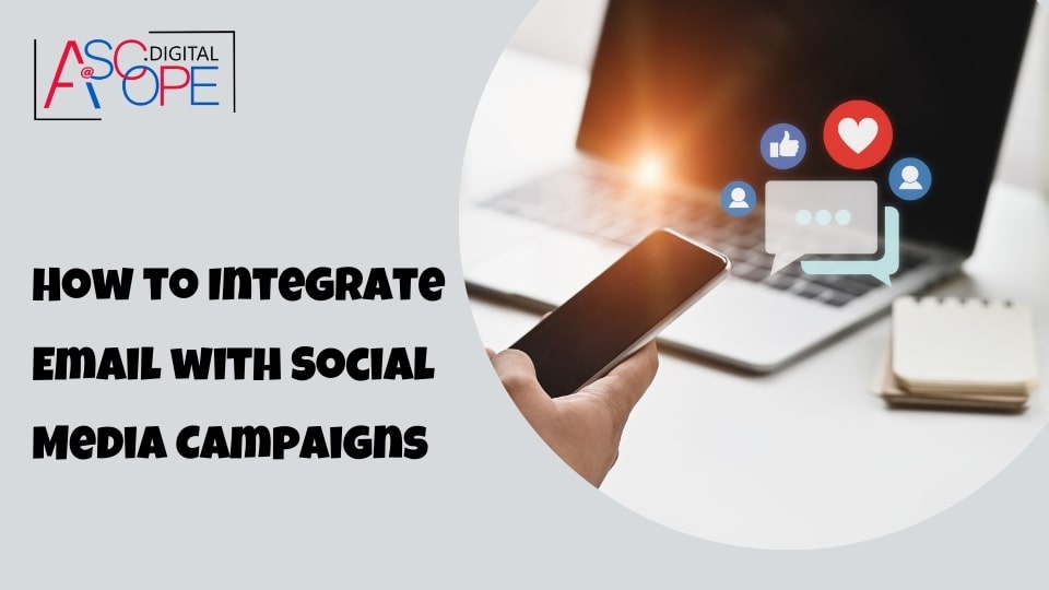 How to Integrate Email with Social Media Campaigns