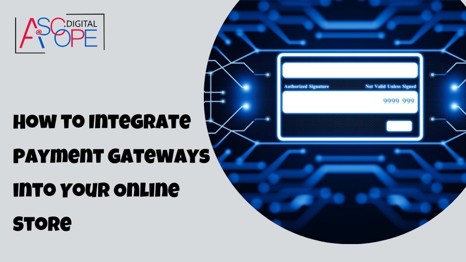 How to Integrate Payment Gateways into Your Online Store