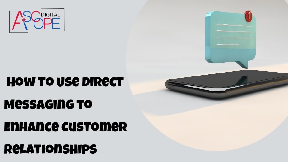 How to Use Direct Messaging to Enhance Customer Relationships