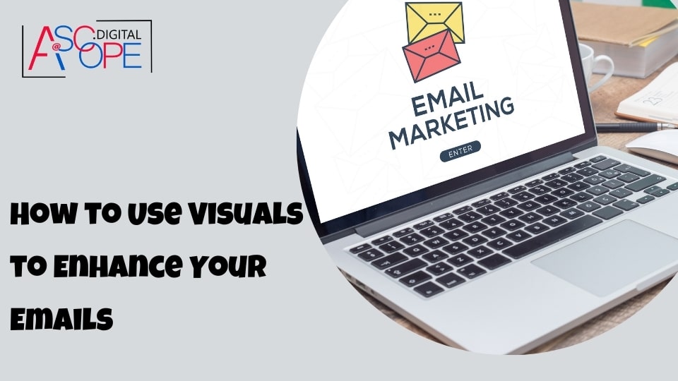 How to Use Visuals to Enhance Your Emails