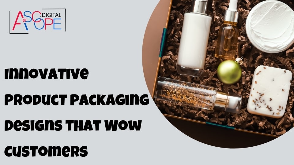 Innovative Product Packaging Designs That Wow Customers