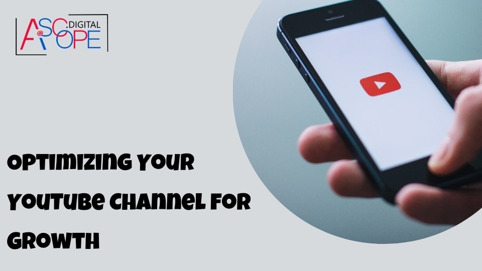 Optimizing Your YouTube Channel for Growth