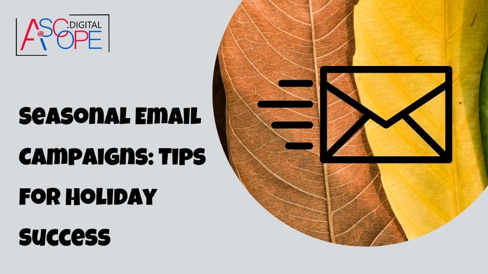 Seasonal Email Campaigns Tips for Holiday Success
