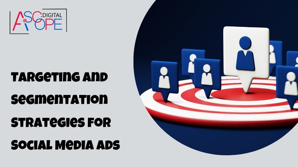 Targeting and Segmentation Strategies for Social Media Ads