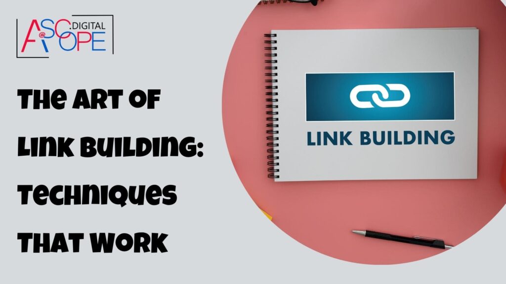 The Art of Link Building: Techniques That Work