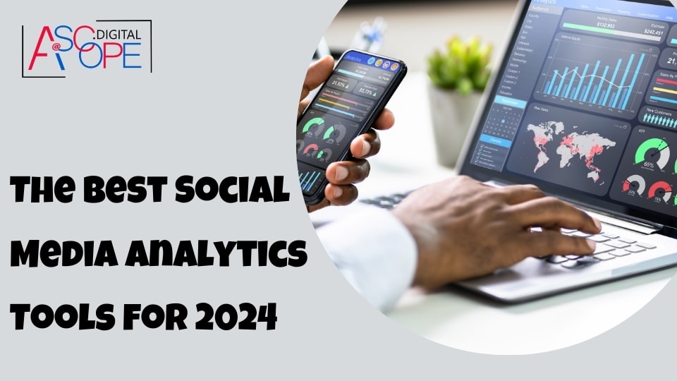The Best Social Media Analytics Tools for 2024