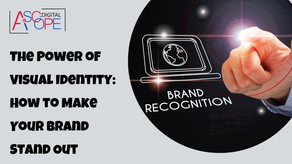 The Power of Visual Identity: How to Make Your Brand Stand Out