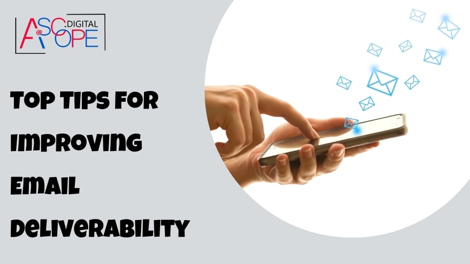 Top Tips for Improving Email Deliverability