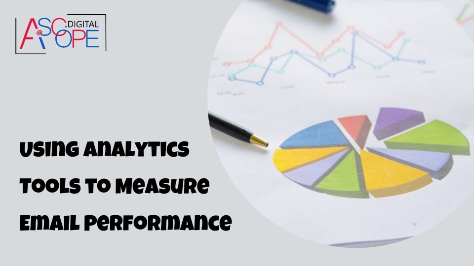 Using Analytics Tools to Measure Email Performance