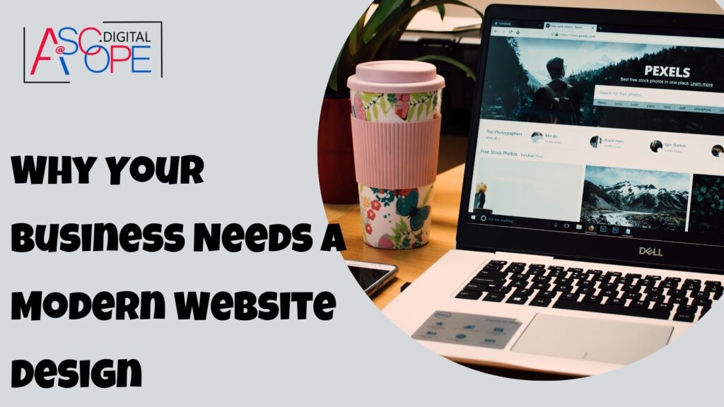 Why Your Business Needs a Modern Website Design